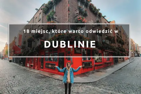 Najlepsze atrakcje w Dublinie, które musisz zobaczyć podczas wizyty