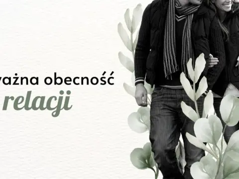Uważność na drugiego człowieka: klucz do lepszych relacji
