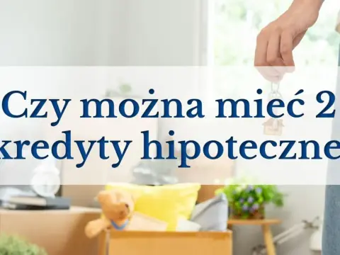 Dwa kredyty hipoteczne - Czy to możliwe? Sprawdź, jak to zrobić!