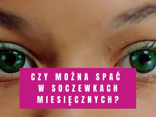 Zbliżenie na zielone oczy z soczewkami. Pytanie: czy można spać w soczewkach miesięcznych?