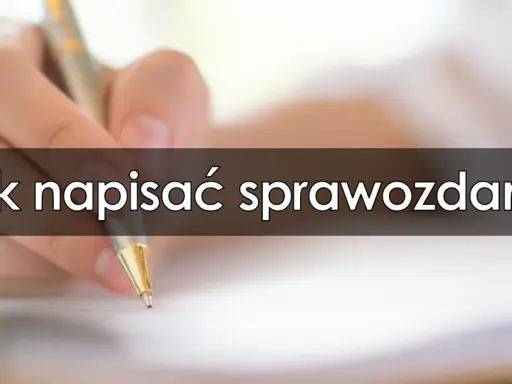 Jak napisać sprawozdanie z wycieczki szkolnej - proste kroki i wskazówki