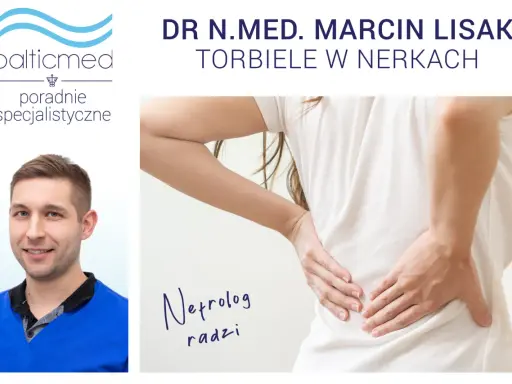 Dr. Marcin Lisak radzi o torbielach w nerkach. Nefrolog wyjaśnia, jak leczyć torbiele nerek.