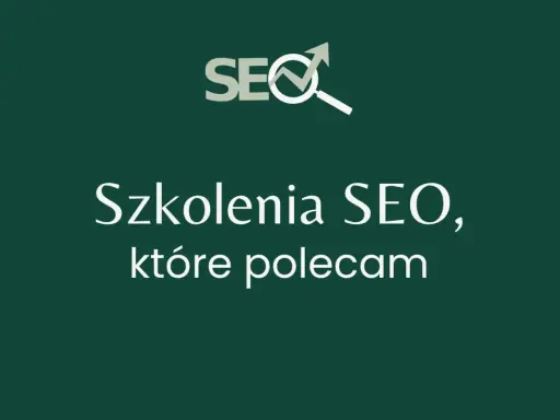 Szkolenia SEO, które polecam. Zdobądź wiedzę o pozycjonowanie stron kurs.