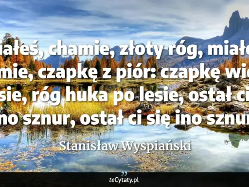 Jesienny krajobraz z jeziorem i górami. Cytat: "Miałeś, chamie, złoty róg..." Stanisława Wyspiańskiego.