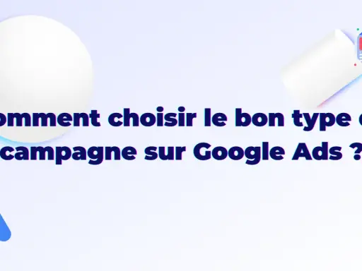 Comment choisir le bon type de campagne sur Google Ads ? Illustration d'une campagne publicitaire.