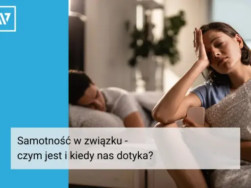 Samotność w związku: objawy, przyczyny i jak sobie z nią radzić