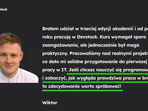 Wiktor o nauce programowania i pracy w IT. Kurs Devstock dał mu solidne podstawy.