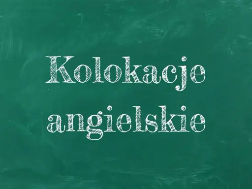 Kolokacje angielskie – co to? Napis na zielonej tablicy kredą.
