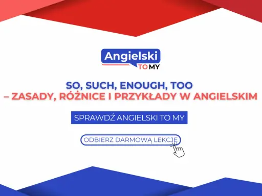Kiedy so, kiedy such – zasady, różnice i przykłady w angielskim. Sprawdź Angielski To My i odbierz darmową lekcję.