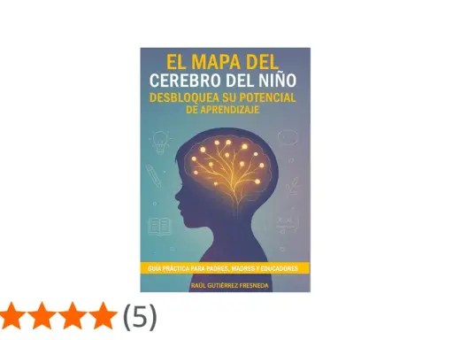 El mapa del cerebro del niño explicado a los padres. Guía para desbloquear su potencial de aprendizaje.