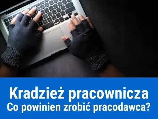 Jak udowodnić kradzież pracownikowi? Działaj legalnie i skutecznie