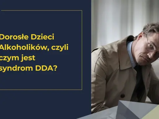 Mężczyzna z dłońmi na głowie, zmartwiony. Obok tekst: "Dorosłe Dzieci Alkoholików, czyli czym jest syndrom DDA?".