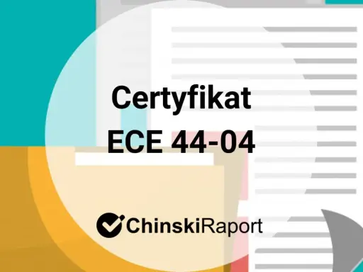 Certyfikat ECE 44-04 z logo ChinskiRaport. Dokument potwierdzający zgodność z normami bezpieczeństwa.