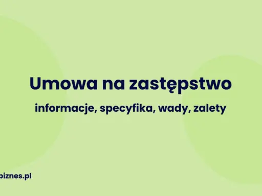 Umowa na zastępstwo: informacje, specyfika, wady, zalety. Dowiedz się więcej na bankbiznes.pl.