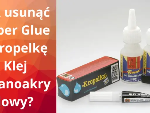 Jak usunąć klej super glue z mebli? Na zdjęciu różne rodzaje klejów cyjanoakrylowych, w tym "Kropelka", "Bond" i "Bison".
