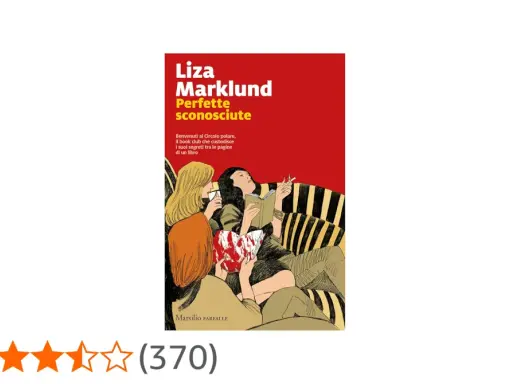 Copertina del libro "Perfette sconosciute" di Liza Marklund. Tre donne su un divano, una legge, una fuma, una tiene un libro insanguinato. Sembra la scena di un mistero, quasi "la donna della palude" che nasconde segreti.