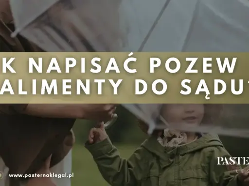 Jak napisać pozew o alimenty do sądu? Wskazówki dotyczące uzasadnienia pozwu o alimenty.