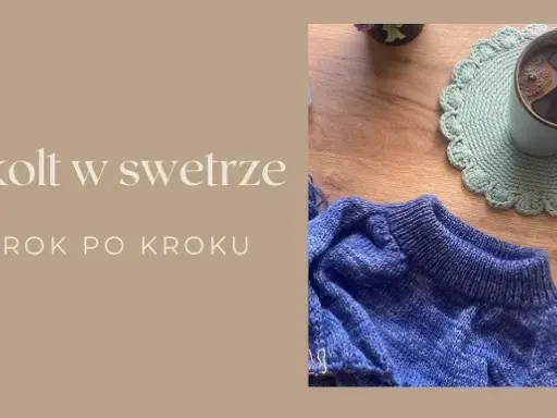 Dekolt w swetrze na drutach: Jak zrobić idealny? Poradnik krok po kroku