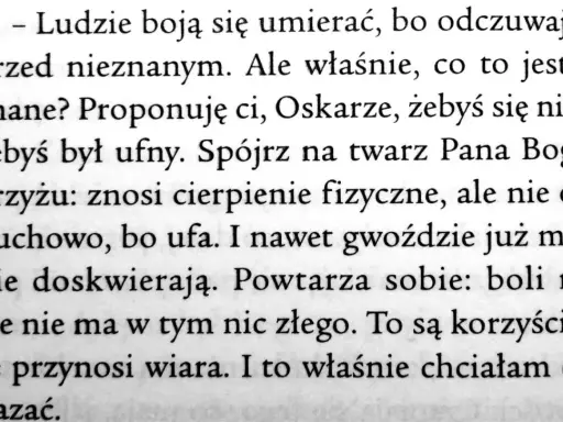 Oskar i Pani Róża cytaty: "Ludzie boją się umierać, bo odczuwają lęk przed nieznanym. Ale właśnie, co to jest nieznane? Proponuję ci, Oskarze, żebyś się nie bał, żebyś był ufny.