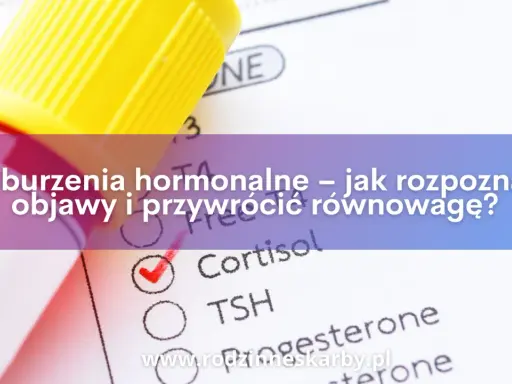 Masz objawy zaburzeń hormonalnych? Sprawdź, jakie badania zrobić!