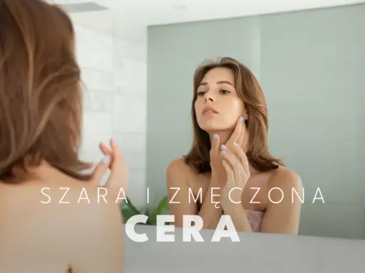 Jak wygląda ziemista cera? Odzyskaj blask! Przyczyny i pielęgnacja.