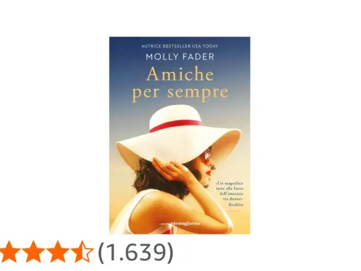 Copertina del libro "Amiche per sempre" di Molly Fader, che celebra la forza dell'amicizia tra donne.