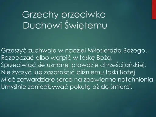 Lista 6 grzechów przeciwko Duchowi Świętemu: zuchwałe grzeszenie, rozpacza, sprzeciw wobec prawdy, zazdrość, zatwardziałość serca, zaniedbywanie pokuty.