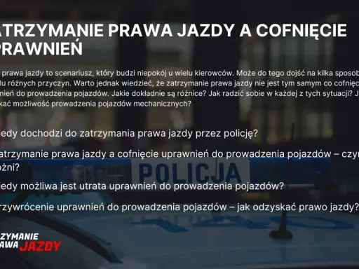 Zatrzymanie prawa jazdy a cofnięcie uprawnień – czy po zabraniu prawa jazdy trzeba robić kurs? Informacje o różnicach i odzyskiwaniu uprawnień.