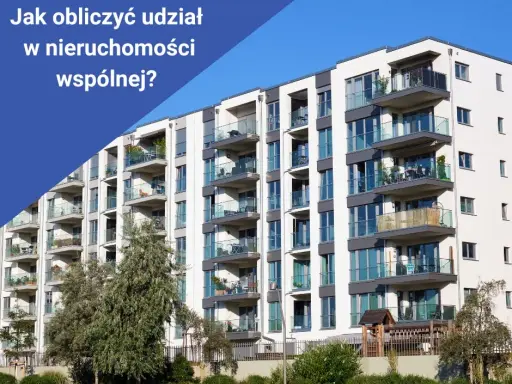 Oblicz udział w nieruchomości wspólnej: Klucz do Twoich praw i opłat