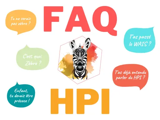 FAQ sur les surdoués : "Tu ne serais pas zèbre ?", "C'est quoi Zèbre ?", "Enfant, tu devais être précoce !", "T'as passé le WAIS ?", "T'as déjà entendu parler du HPI ?". Illustration d'un zèbre.