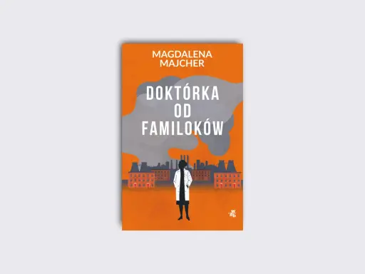 Okładka książki "Doktórka od familoków" Magdaleny Majcher. Sylwetka kobiety w białym fartuchu na tle industrialnego krajobrazu.