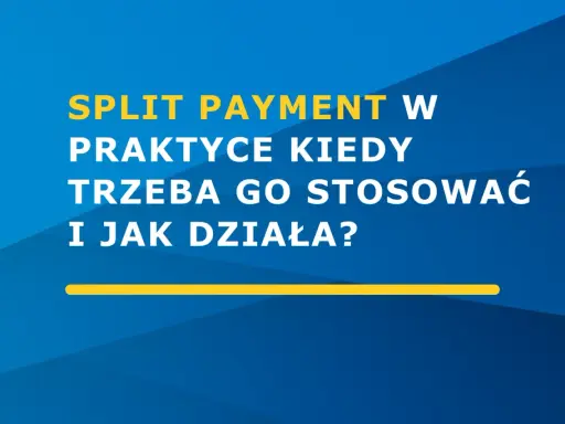 Split payment w praktyce: kiedy stosować i jak działa? Dowiedz się więcej o tym mechanizmie.