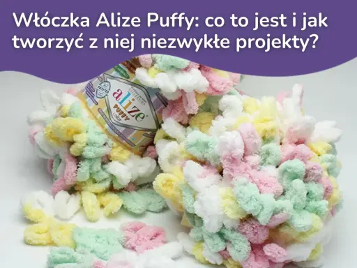Kolorowa włóczka Alize Puffy z pętelkami, idealna do tworzenia miękkich, puszystych wzorów.