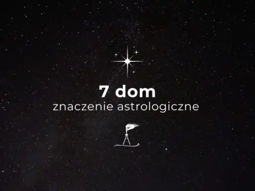 Gwiazdy na nocnym niebie. Tekst: "7 dom, znaczenie astrologiczne". Symbolika 7 domu w astrologii.