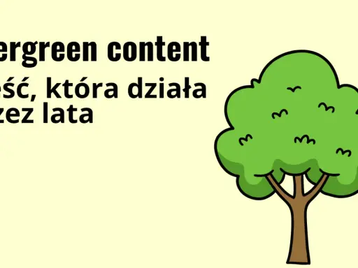 Evergreen content to treść, która działa przez lata, jak wiecznie zielone drzewo.