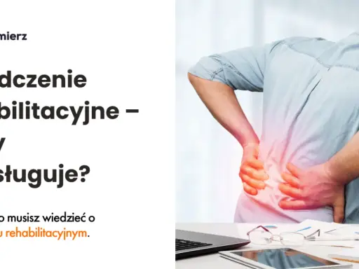 ZUS: Świadczenie rehabilitacyjne po ustaniu zatrudnienia co musisz wiedzieć?