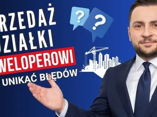 Sprzedaż działki deweloperowi: Jak zmaksymalizować zysk i uniknąć pułapek?