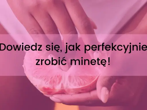 Dłonie trzymające przekrojonego grejpfruta. Napis: "Dowiedz się, jak perfekcyjnie zrobić minetę!".