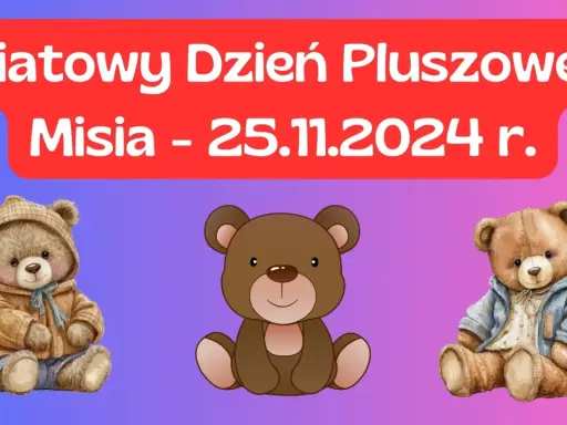 Twój miś czeka! Dzień Pluszowego Misia (25.11): Historia i pomysły