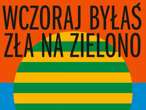 Wczoraj byłaś zła na zielono. Pomarańczowe tło, niebieska woda i wielka, zielono-żółta kula.