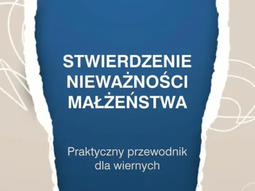 Stwierdzenie nieważności małżeństwa. Praktyczny przewodnik dla wiernych, który pomoże zrozumieć proces rozwodu kościelnego.