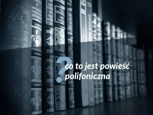 Rząd książek na półce, a pośrodku pytanie: co to jest powieść polifoniczna?