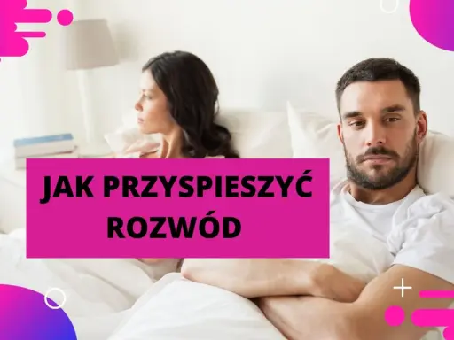 Para w łóżku, zmartwiony mężczyzna i kobieta odwrócona tyłem. Napis: "Jak przyspieszyć rozwód". Wniosek o przyspieszenie terminu rozprawy.