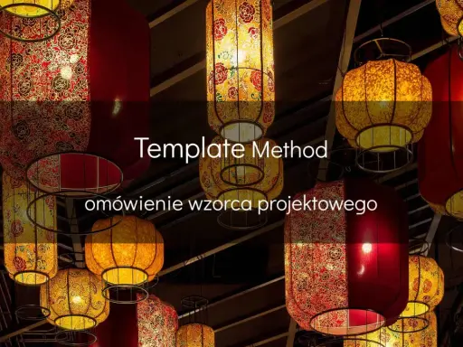 Wzorzec projektowy **Template Method** w otoczeniu chińskich lampionów.