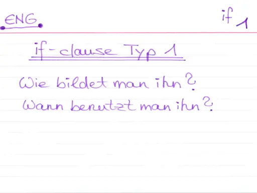 Notizen zu if-clause Typ 1: Wie bildet man ihn? Wann benutzt man ihn?