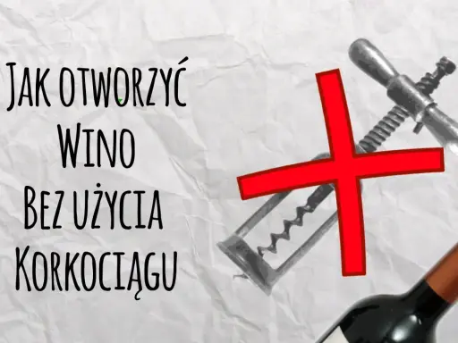Brak korkociągu? Otwórz wino! Sprawdzone metody i triki