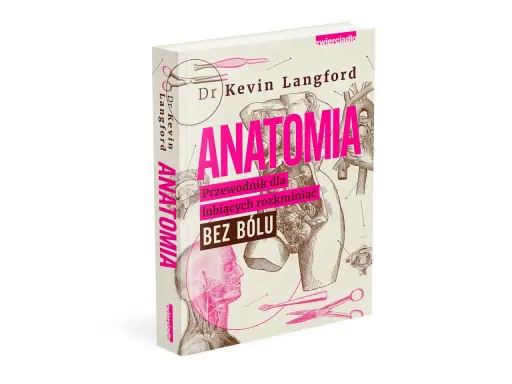 Książka "Anatomia" Dr Kevina Langforda – najlepsza książka o anatomii człowieka, z ilustracjami i przewodnikiem dla ciekawych.
