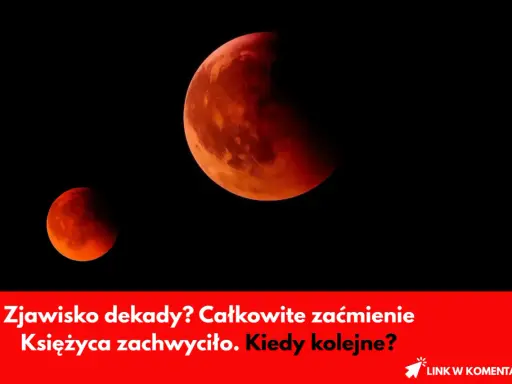 Czerwony Księżyc w pełni, częściowo zasłonięty. Zjawisko dekady? Całkowite zaćmienie Księżyca w Polsce zachwyciło. Kiedy kolejne?