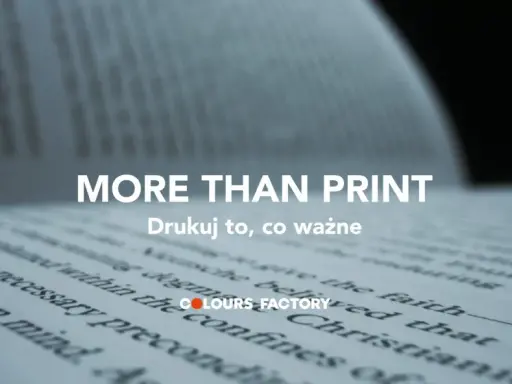 Printy co to?" - pytanie, na które odpowiada hasło "MORE THAN PRINT". Drukuj to, co ważne, z COLOURS FACTORY.