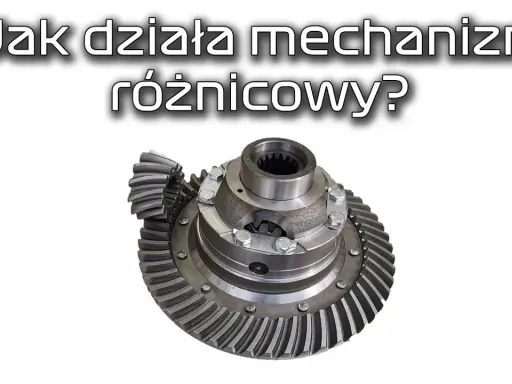 Dyferencjał: co to jest? Zrozum, jak działa i uniknij awarii!